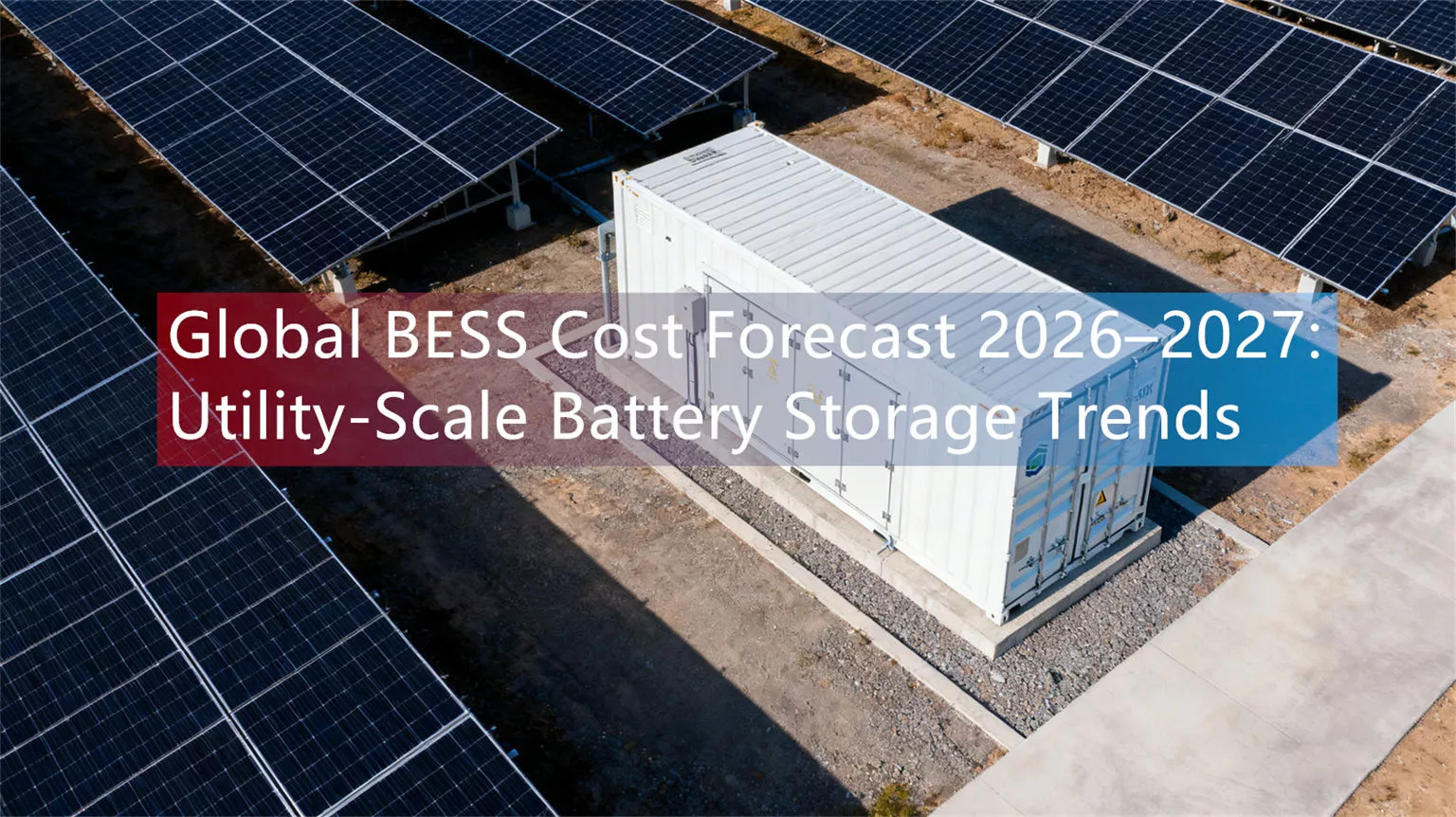 Global BESS Cost Forecast 2026–2027: Utility-Scale Battery Storage Trends