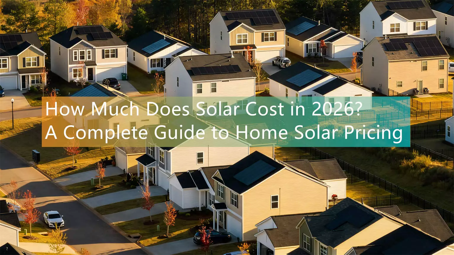 How Much Does Solar Cost in 2026? A Complete Guide to Home Solar Pricing