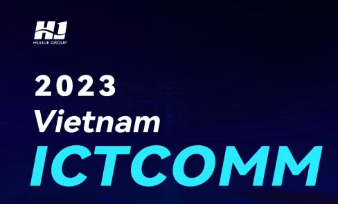  Huijue on ICT VIETNAM COMM2023 during 08-10 Jun. 2023 